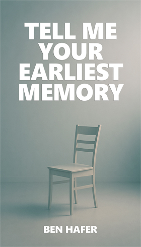 Tell Me Your Earliest Memory